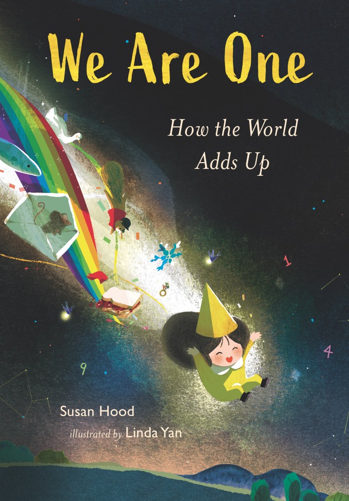Cover of We Are One: How the World Adds Up by Susan Hood, illus. Linda Yan. A child flies joyfully through the night sky, trailing various objects. They are surrounded by numbers.