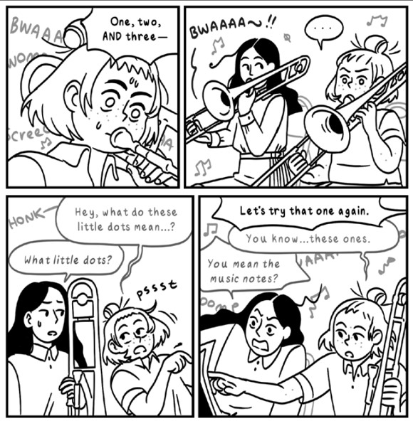Four-panel excerpt from Scout is Not a Band Kid.

Panel 1: Scout struggles to play the trombone.

Panel 2: Merrin notices Scout struggling.

Panel 3: Scout - "Hey, what do these little dots mean...?"

Merrin - "What little dots?"

Panel 4: Teacher - "Let's try that one again."

Scout - "You know... these ones."

Merrin - "You mean the music notes?"